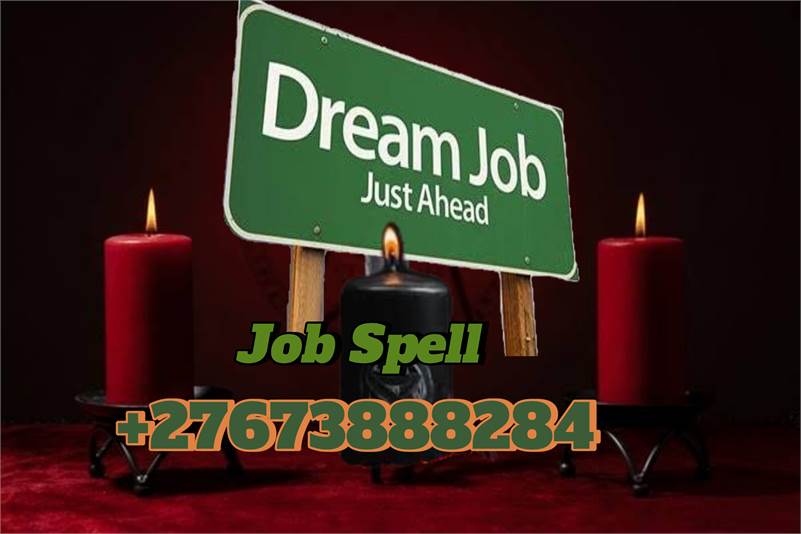 Job Spell for you to get your Dream Job in 24hours call +27673888284 .